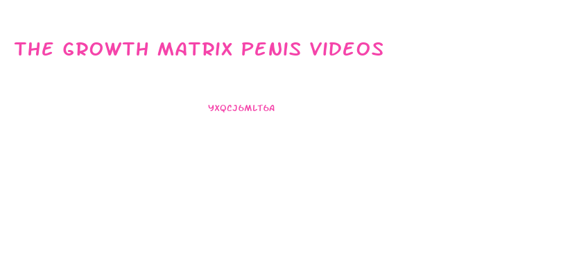 The Growth Matrix Penis Videos