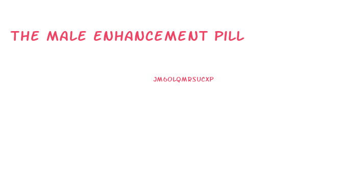 The Male Enhancement Pill