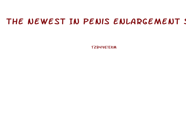The Newest In Penis Enlargement Surgery