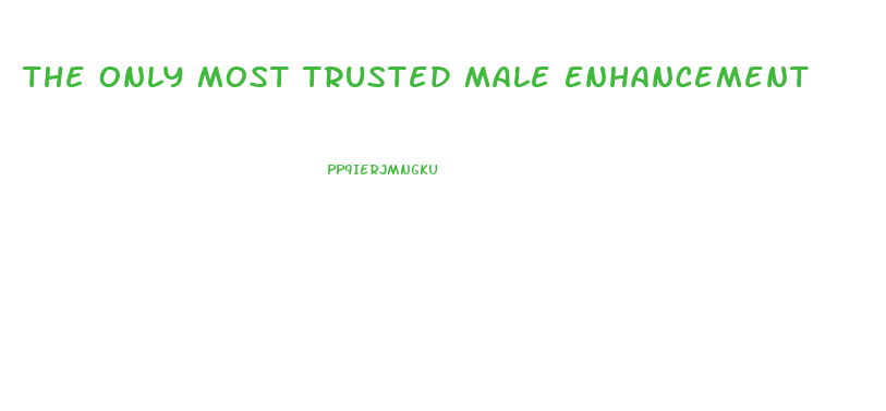 The Only Most Trusted Male Enhancement