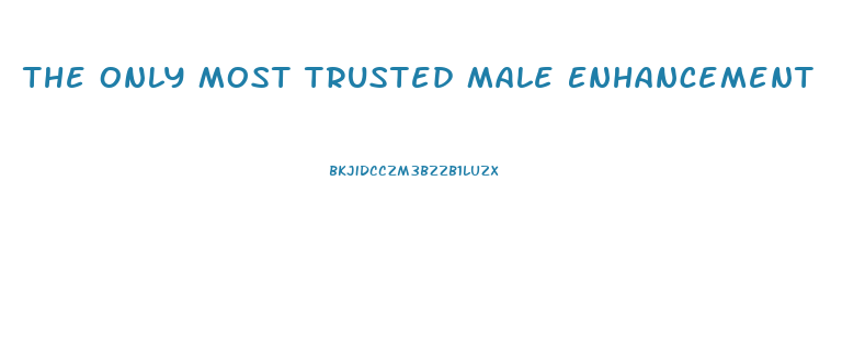 The Only Most Trusted Male Enhancement