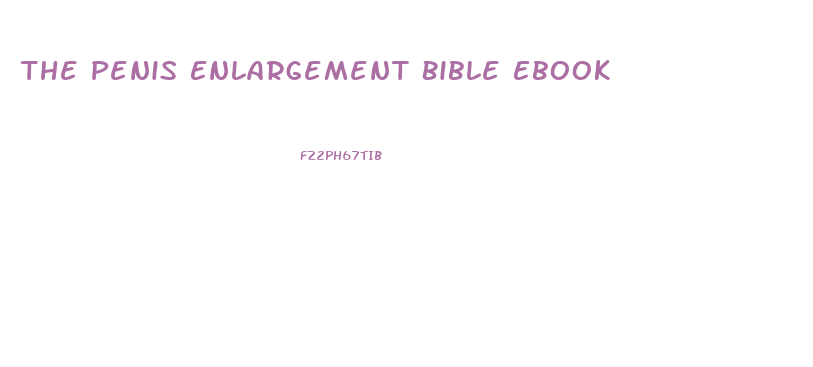 The Penis Enlargement Bible Ebook