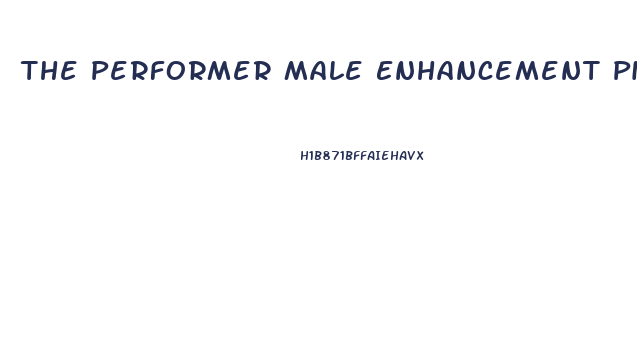 The Performer Male Enhancement Pill