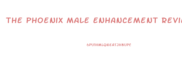 The Phoenix Male Enhancement Reviews