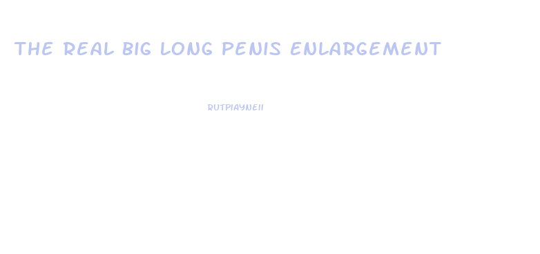 The Real Big Long Penis Enlargement