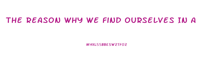 The Reason Why We Find Ourselves In A Position Of Impotence Briefly Explain One Specific Post War