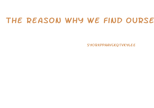 The Reason Why We Find Ourselves In A Position Of Impotence Briefly Explain One Specific Post War