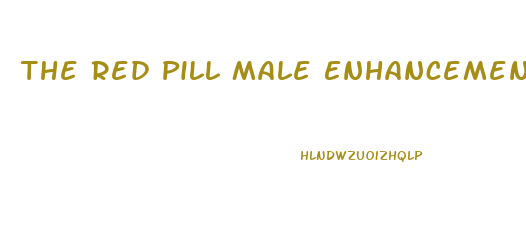The Red Pill Male Enhancement Read What Your Partner Says About It