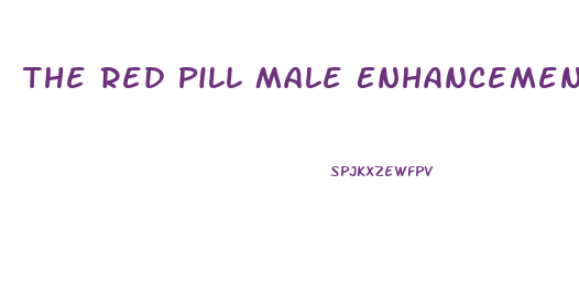 The Red Pill Male Enhancement Read What Your Partner Says About It