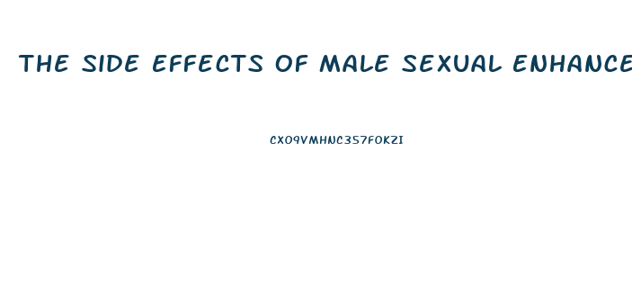The Side Effects Of Male Sexual Enhancement Pills May Include: