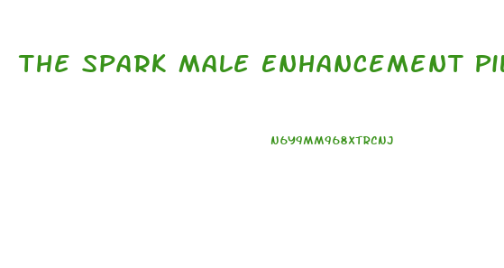 The Spark Male Enhancement Pills