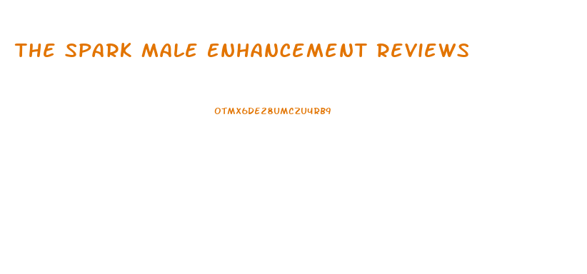 The Spark Male Enhancement Reviews