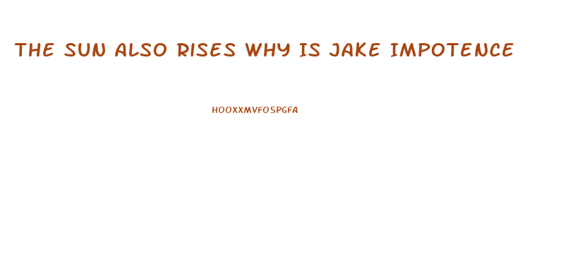 The Sun Also Rises Why Is Jake Impotence