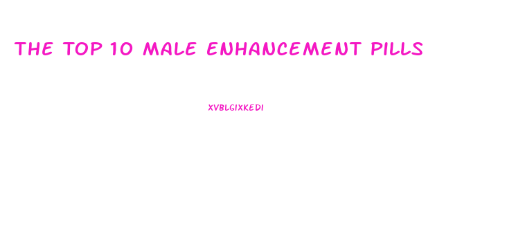 The Top 10 Male Enhancement Pills