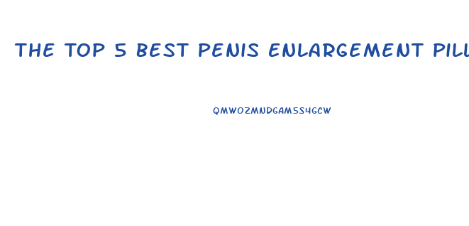 The Top 5 Best Penis Enlargement Pills