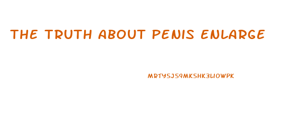 The Truth About Penis Enlarge