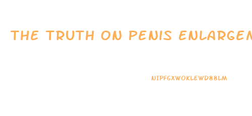 The Truth On Penis Enlargement