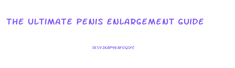 The Ultimate Penis Enlargement Guide