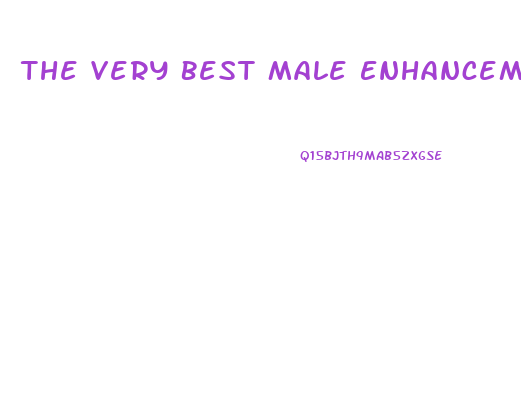 The Very Best Male Enhancement Pill