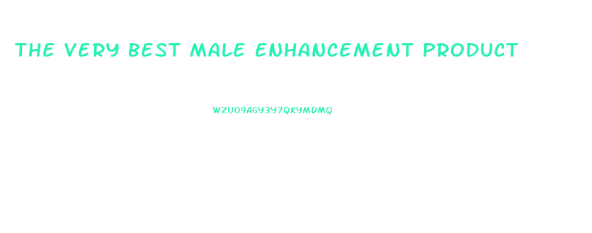 The Very Best Male Enhancement Product