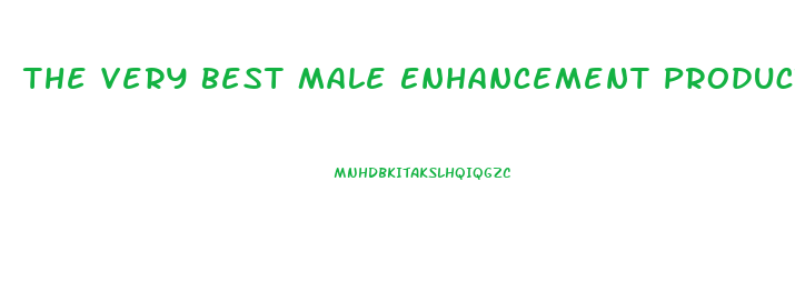 The Very Best Male Enhancement Product