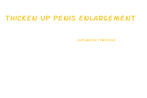 Thicken Up Penis Enlargement