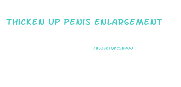 Thicken Up Penis Enlargement