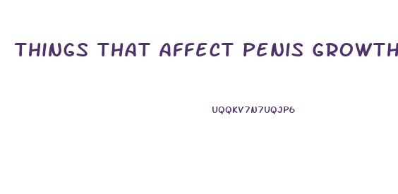 Things That Affect Penis Growth