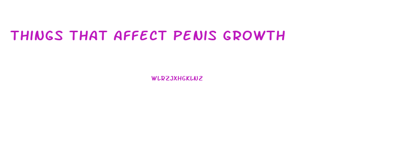 Things That Affect Penis Growth