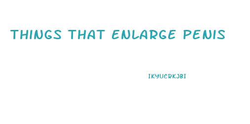 Things That Enlarge Penis