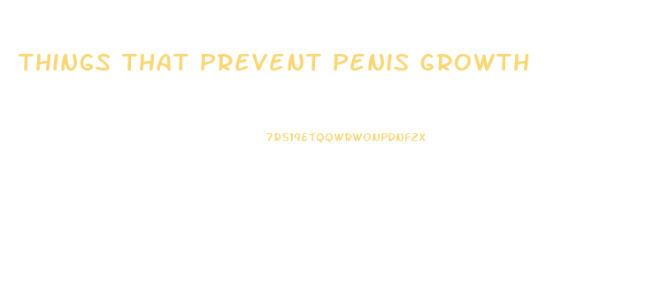 Things That Prevent Penis Growth