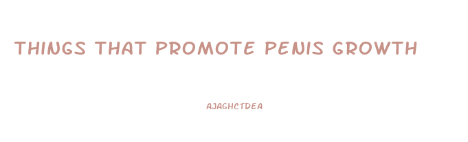 Things That Promote Penis Growth