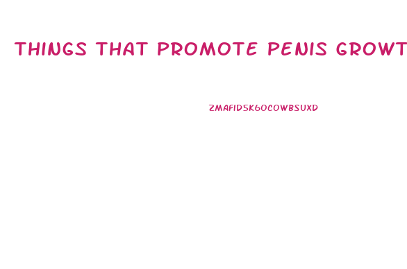 Things That Promote Penis Growth