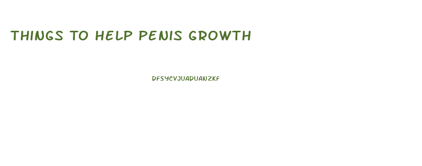 Things To Help Penis Growth