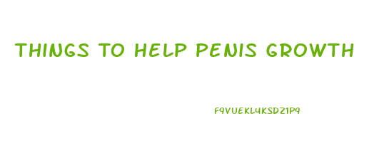 Things To Help Penis Growth