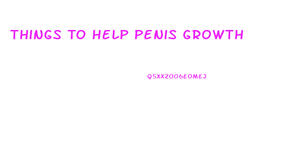 Things To Help Penis Growth