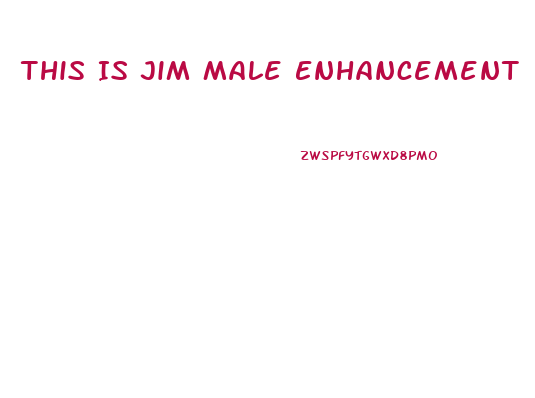 This Is Jim Male Enhancement