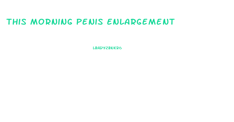 This Morning Penis Enlargement