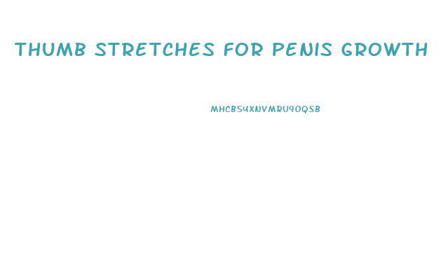 Thumb Stretches For Penis Growth