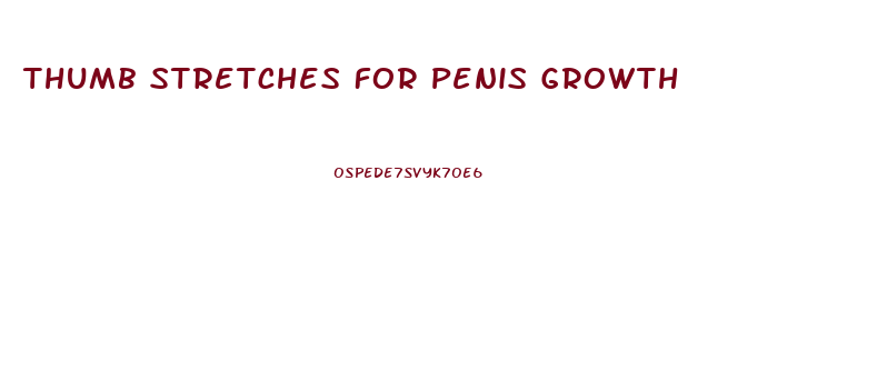 Thumb Stretches For Penis Growth