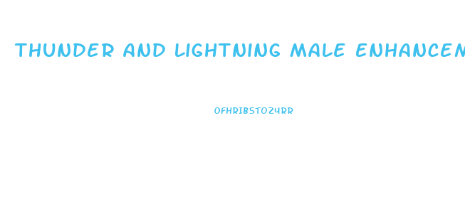 Thunder And Lightning Male Enhancement Pills