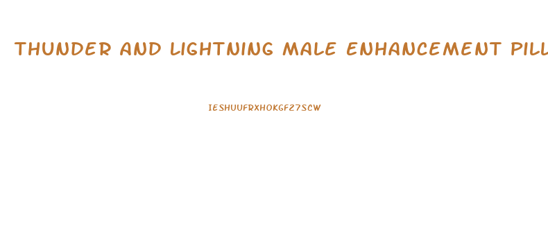 Thunder And Lightning Male Enhancement Pills