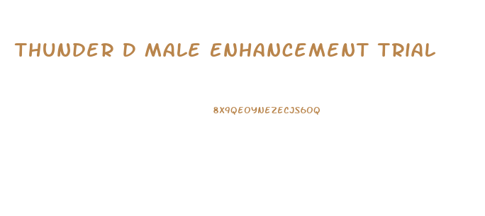 Thunder D Male Enhancement Trial