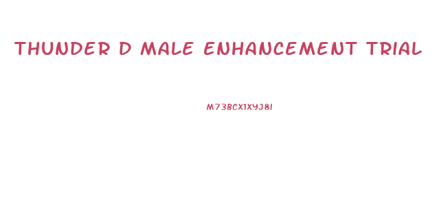 Thunder D Male Enhancement Trial