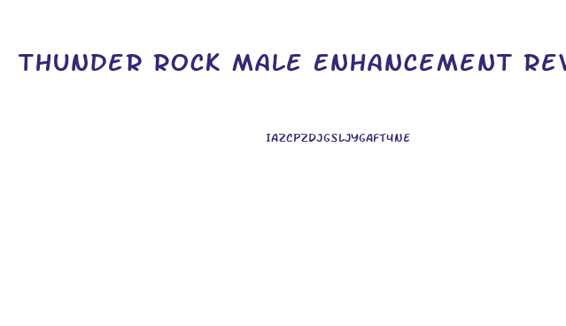 Thunder Rock Male Enhancement Reviews