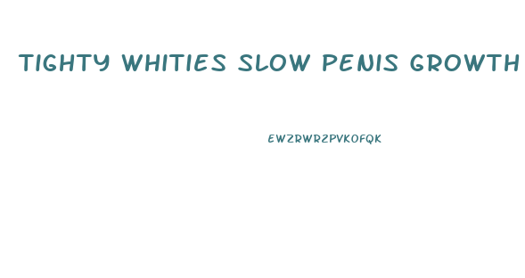Tighty Whities Slow Penis Growth