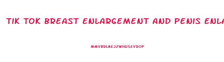 Tik Tok Breast Enlargement And Penis Enlarggement