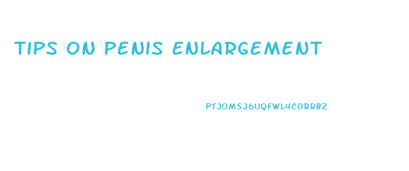 Tips On Penis Enlargement