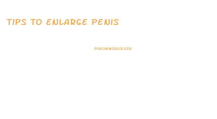 Tips To Enlarge Penis