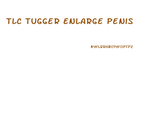Tlc Tugger Enlarge Penis